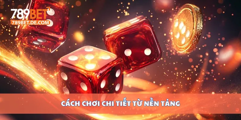 Cách chơi chi tiết từ nền tảng