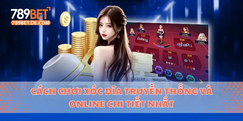 Cách Chơi Xóc Đĩa Truyền Thống Và Online Chi Tiết Nhất 1 cách chơi xóc đĩa
