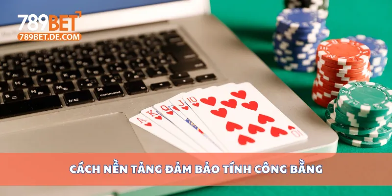 Trách Nhiệm Nhà Cái 789bet Cam Kết Minh Bạch Và Công Bằng 2 Cách nền tảng đảm bảo tính công bằng