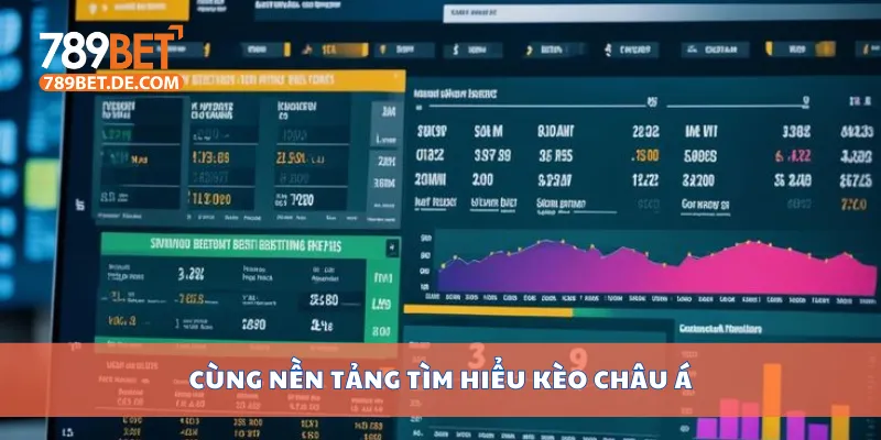 Cùng nền tảng tìm hiểu kèo châu Á