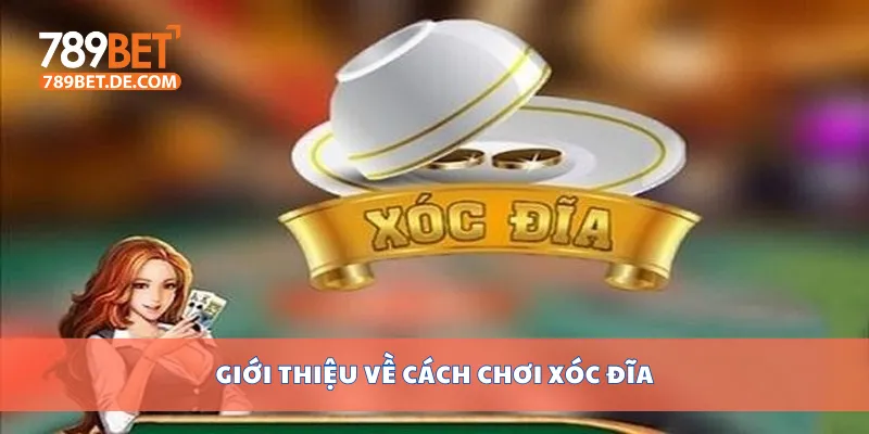 Cách Chơi Xóc Đĩa Truyền Thống Và Online Chi Tiết Nhất 2 Giới thiệu về cách chơi xóc đĩa