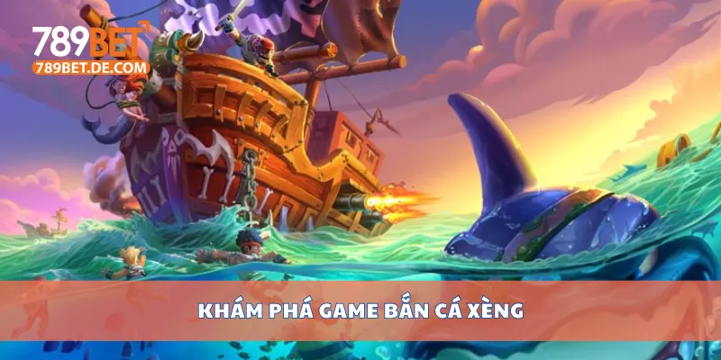 Khám phá game bắn cá xèng