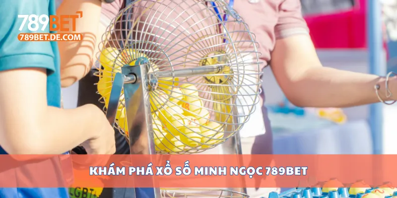 Khám phá xổ số Minh Ngọc 789bet