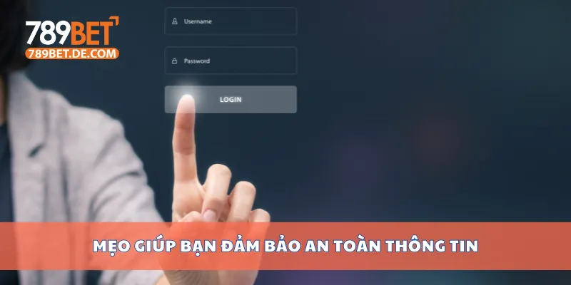 Cách Đăng Nhập 789bet An Toàn Và Hiệu Quả Mới Nhất 4 Mẹo giúp bạn đảm bảo an toàn thông tin