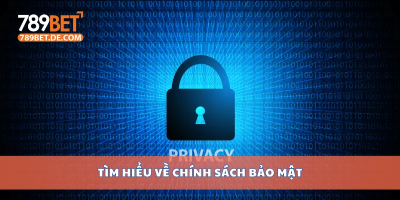 Chính Sách Bảo Mật 789bet Bảo Vệ Thông Tin Người Dùng 1 Tìm hiểu về chính sách bảo mật